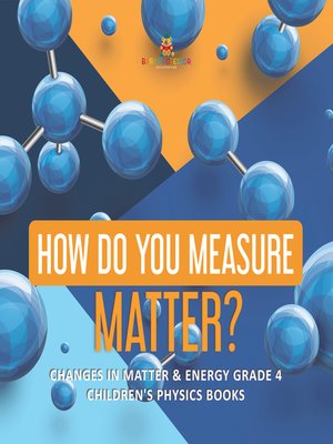 cover image of How Do You Measure Matter?--Changes in Matter & Energy Grade 4--Children's Physics Books